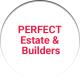 PERFECT Estate & Builders