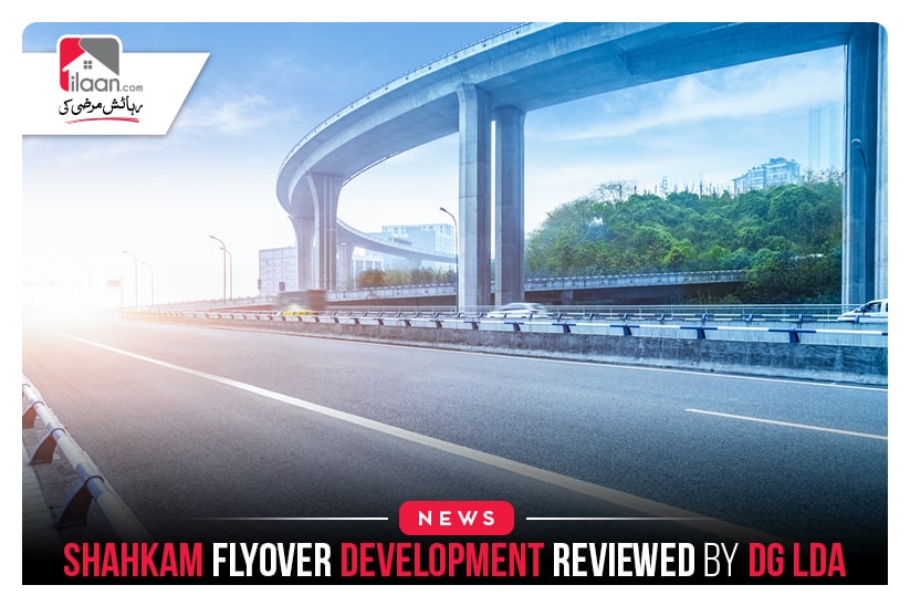 Shahkam Flyover development reviewed by DG LDA