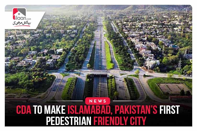 CDA to make Islamabad, Pakistan’s first Pedestrian friendly city