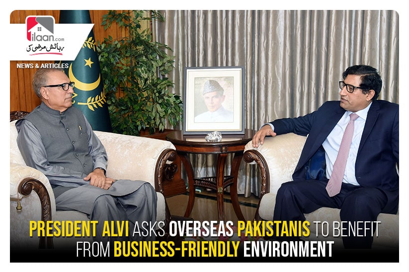 President Alvi asks Overseas Pakistanis to benefit from business-friendly environment