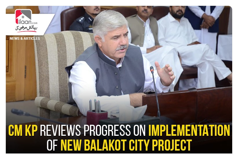 CM KP reviews progress on implementation of New Balakot City Project
