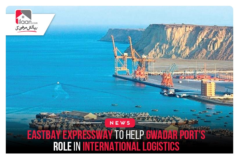 Eastbay Expressway to help Gwadar Port’s role in international logistics