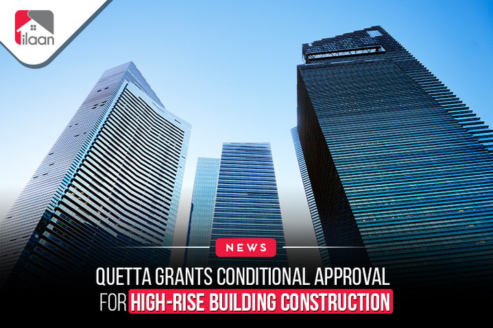 Quetta grants conditional  approval for high-rise building  construction