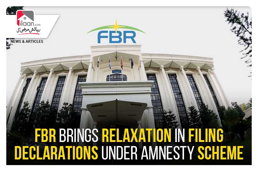FBR brings relaxation in filing declarations under amnesty scheme