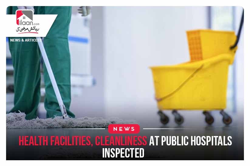 Health facilities, cleanliness at public hospitals inspected