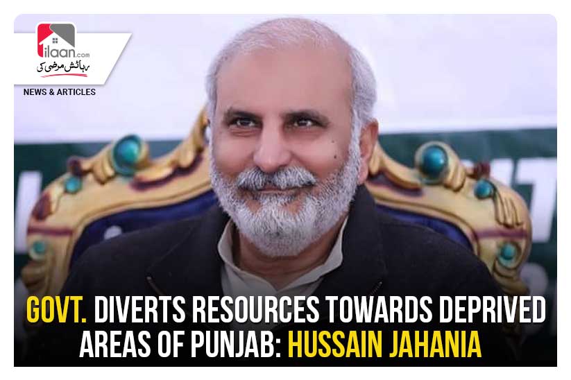 Govt. Diverts Resources Towards Deprived Areas of Punjab: Hussain Jahania