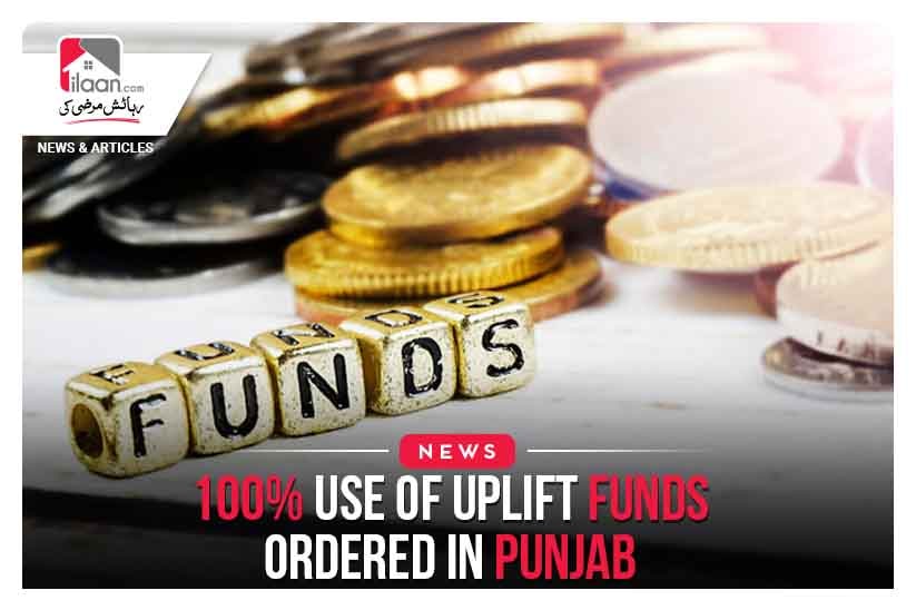 100% use of uplift funds ordered in Punjab