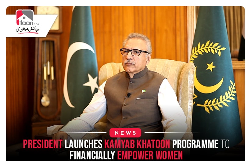 President launches Kamyab Khatoon Programme to financially empower women