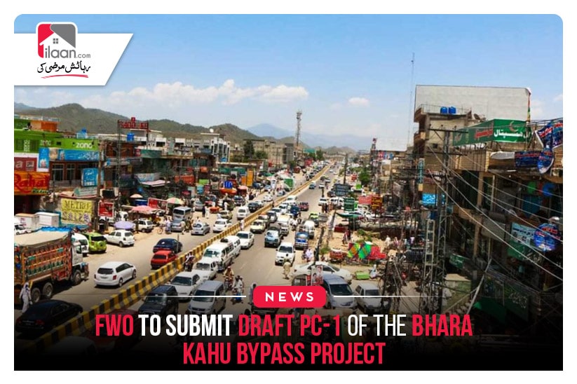 FWO to submit draft PC-1 of the Bhara Kahu bypass projec