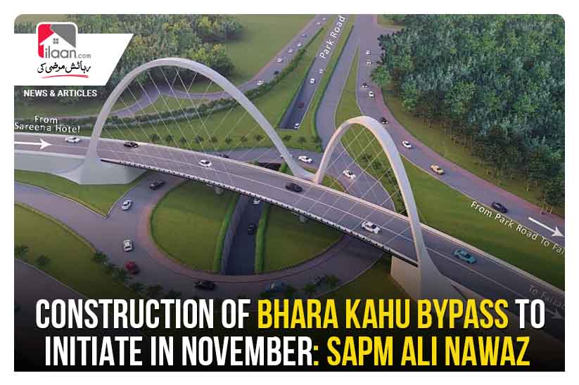 Construction of Bhara Kahu Bypass to initiate in November: SAPM Ali Nawaz
