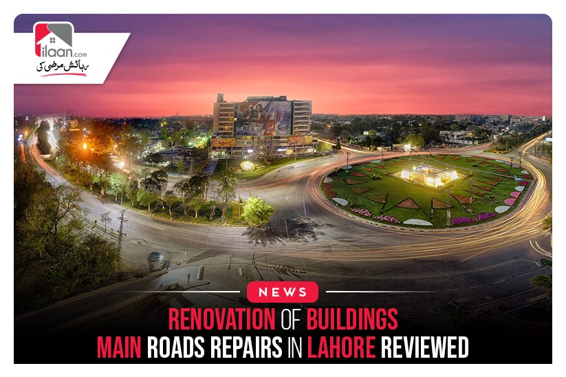 Renovation of buildings, main roads repairs in Lahore reviewed