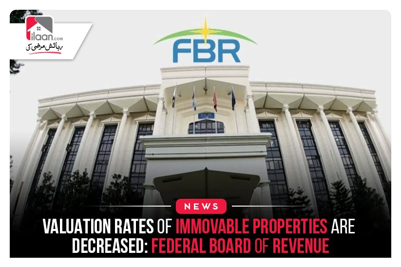 Valuation Rates of Immovable Properties are decreased: Federal Board of Revenue
