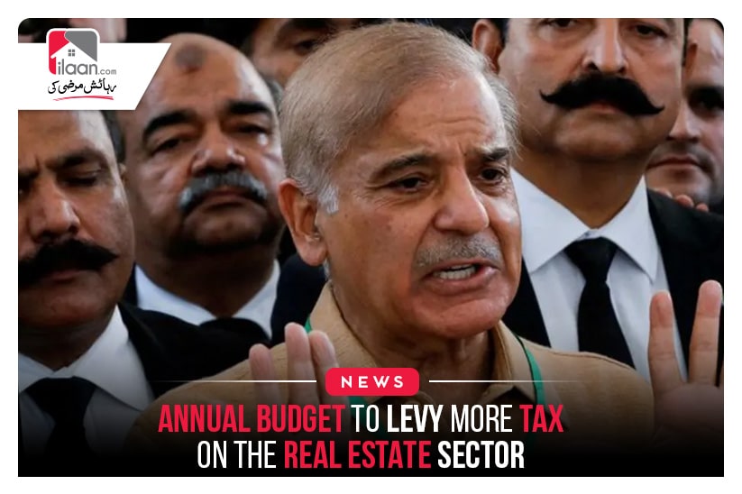Annual budget to levy more tax on the Real Estate Sector