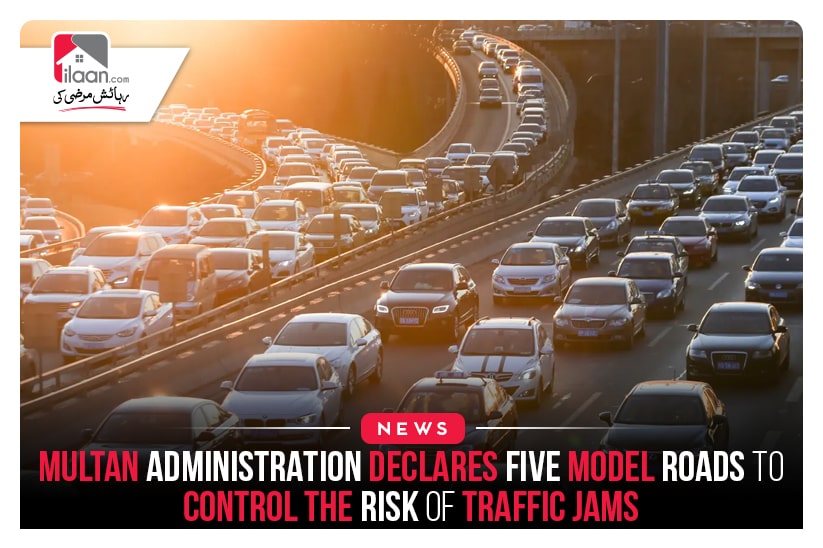 Multan administration declares five model roads to control the risk of traffic jams