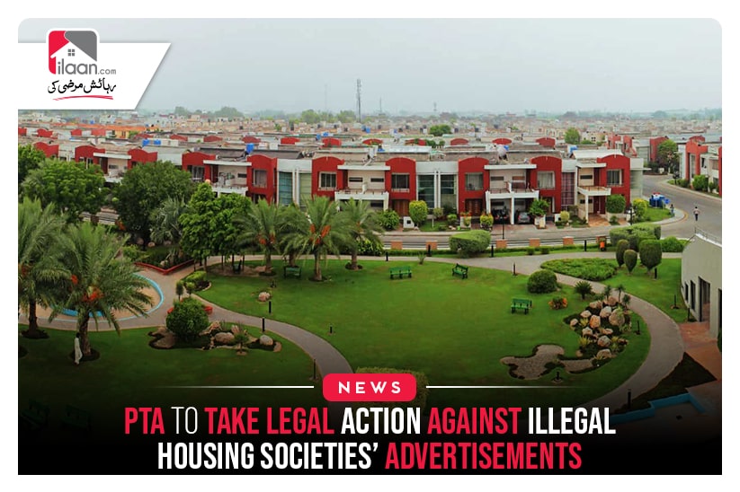 PTA To Take Iegal Action Against Illegal Housing Societies’ Advertisements