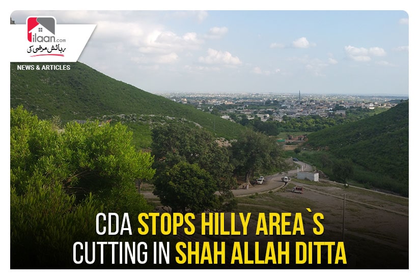 CDA stops hilly area`s cutting in Shah Allah Ditta