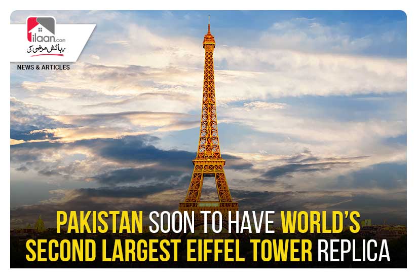 Pakistan soon to have World’s Second largest Eiffel Tower replica