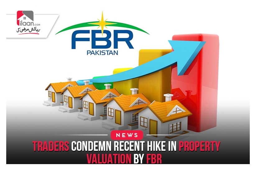 Traders Condemn Recent Hike in Property valuation by FBR