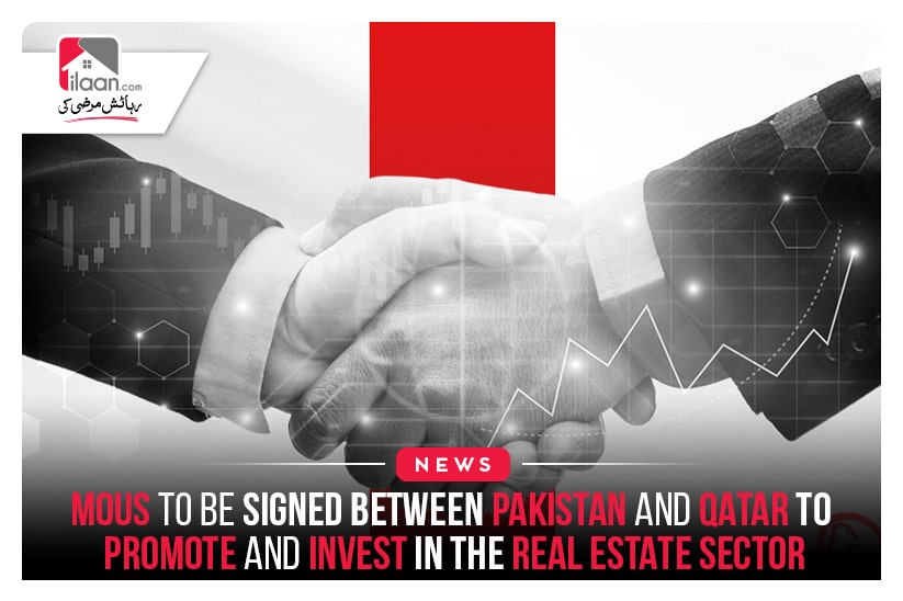 MoUs to be signed between Pakistan and Qatar to promote and invest in the real estate sector   
