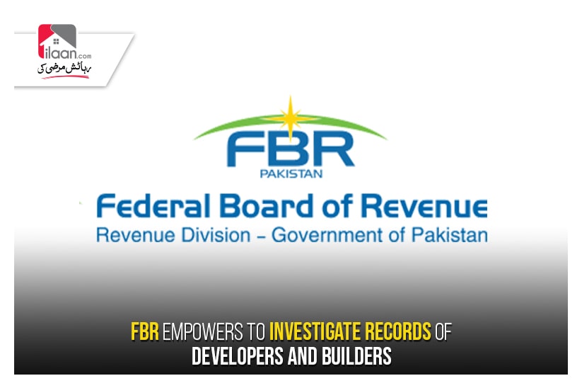 FBR empowers to investigate records of developers and builders