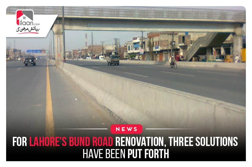 For Lahore's Bund Road renovation, three solutions have been put forth