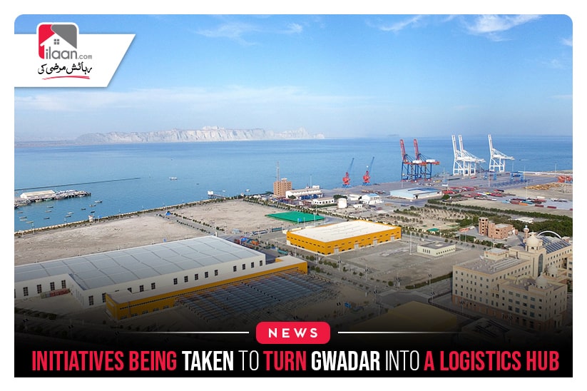 Initiatives Being Taken To Turn Gwadar Into A Logistics Hub
