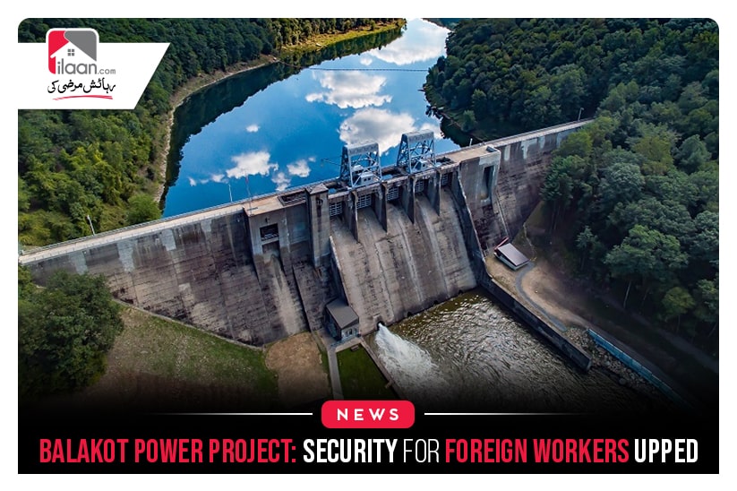 Balakot power project: Security for foreign workers upped