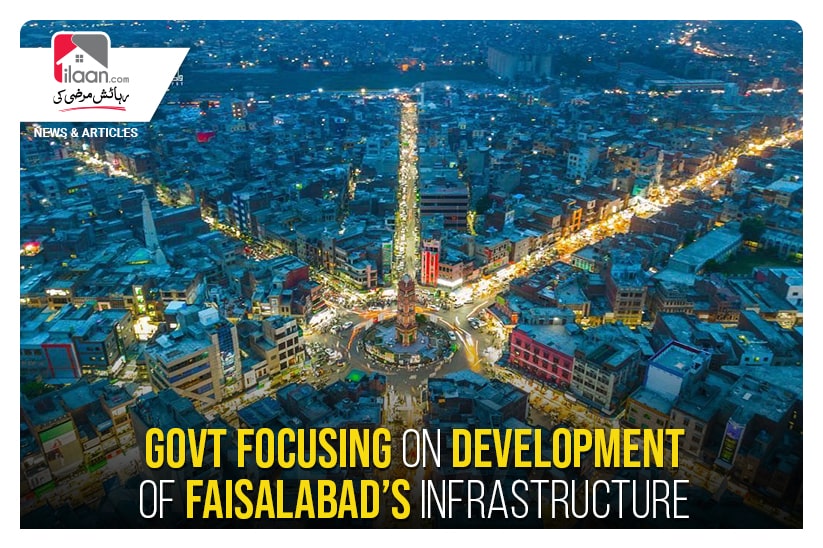 Govt focusing on development of Faisalabad`s infrastructure