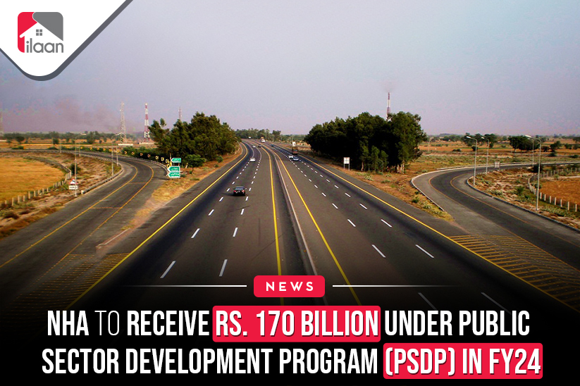 NHA to receive Rs. 170 billion  under Public Sector Development  Program (PSDP) in FY24