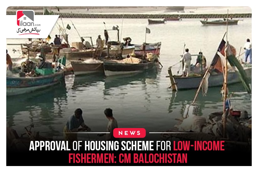 Approval of housing scheme for low-income fishermen: CM Balochistan