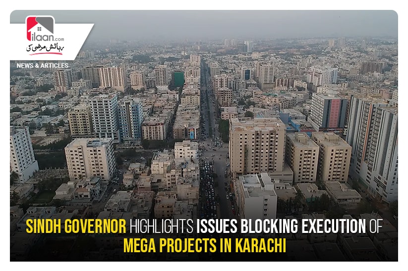 Sindh Governor highlights issues blocking execution of mega projects in Karachi