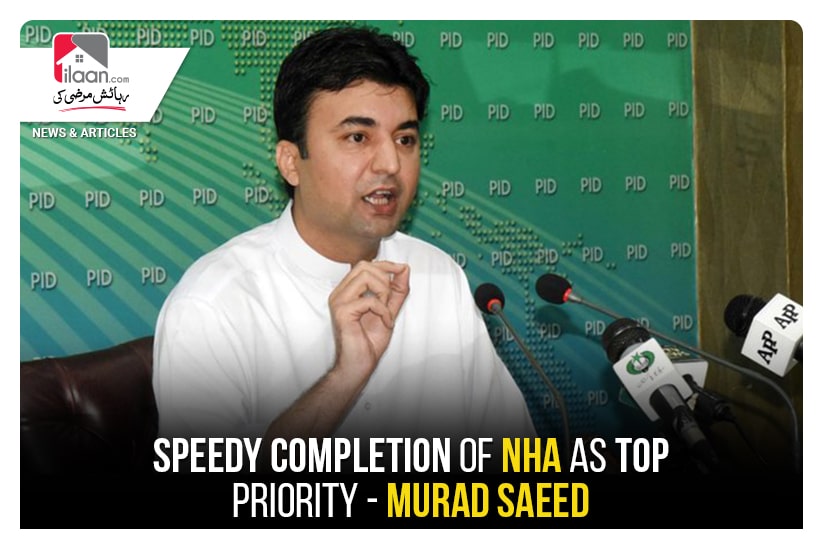 Speedy completion of NHA as top priority - Murad Saeed
