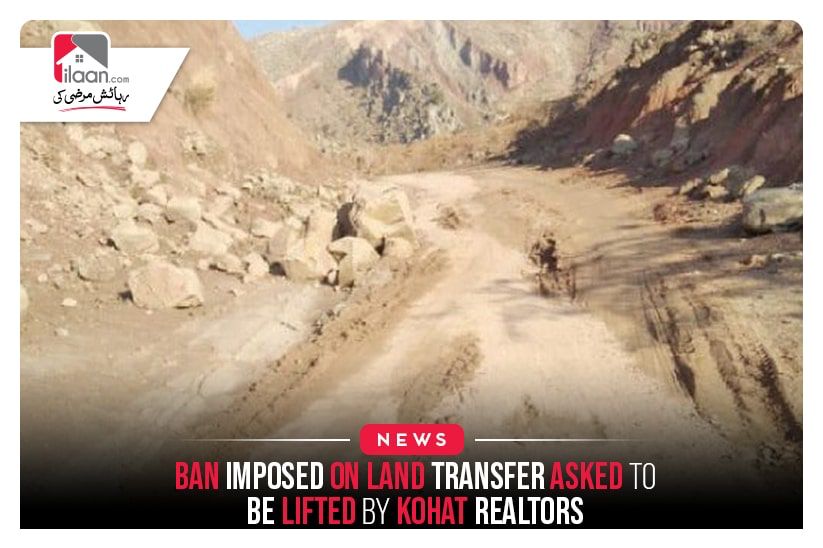 Ban imposed on land transfer asked to be lifted by Kohat Realtors