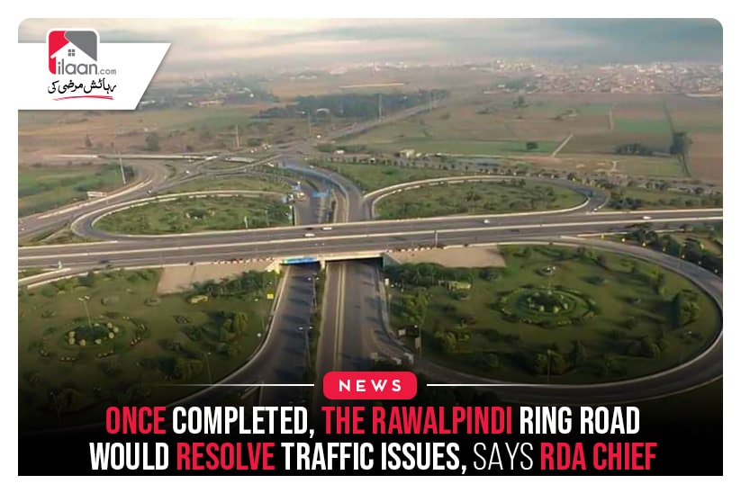 Once Completed The Rawalpindi Ring Road Would Resolve Traffic Issues, Says RDA Chief