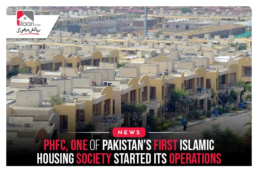 PHFC, One Of Pakistan’s First Islamic Housing Society Started Its Operations