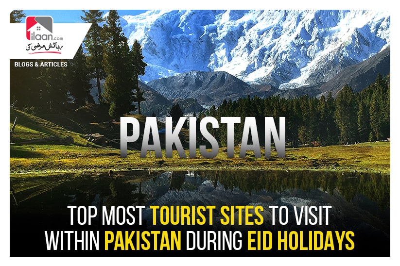 Most Popular Tourist Sites to Visit Within Pakistan During Eid Holidays