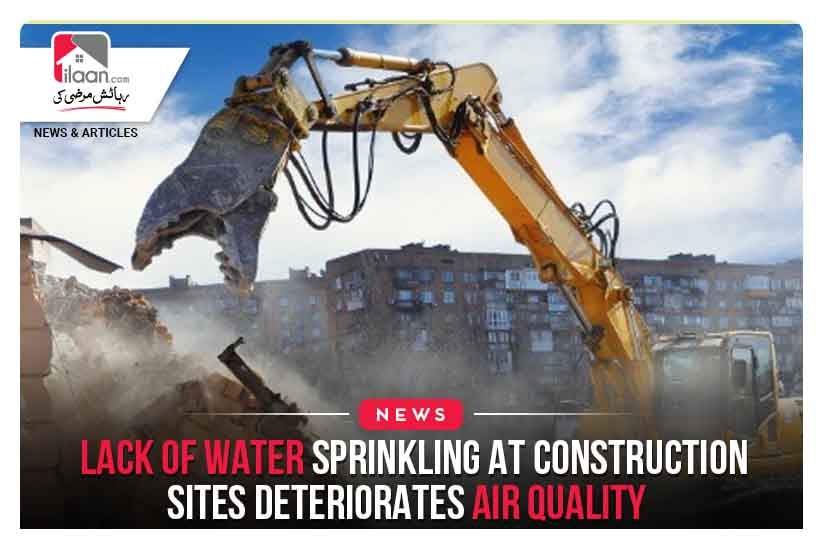 Lack of water sprinkling at construction sites deteriorates air quality
