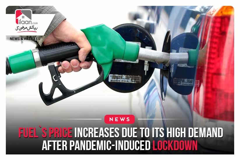 Fuel`s Price Increases Due To its High Demand After Pandemic-Induced Lockdown