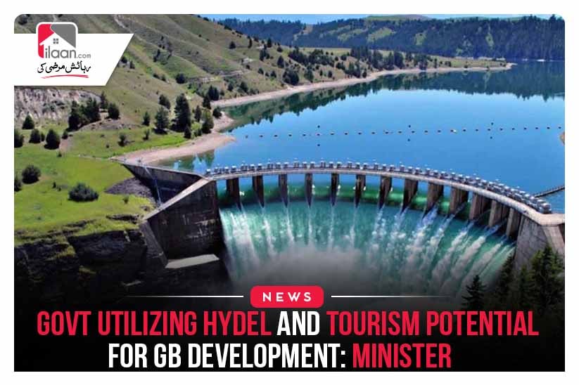 Govt Utilizing Hydel and Tourism potential for GB development: Minister