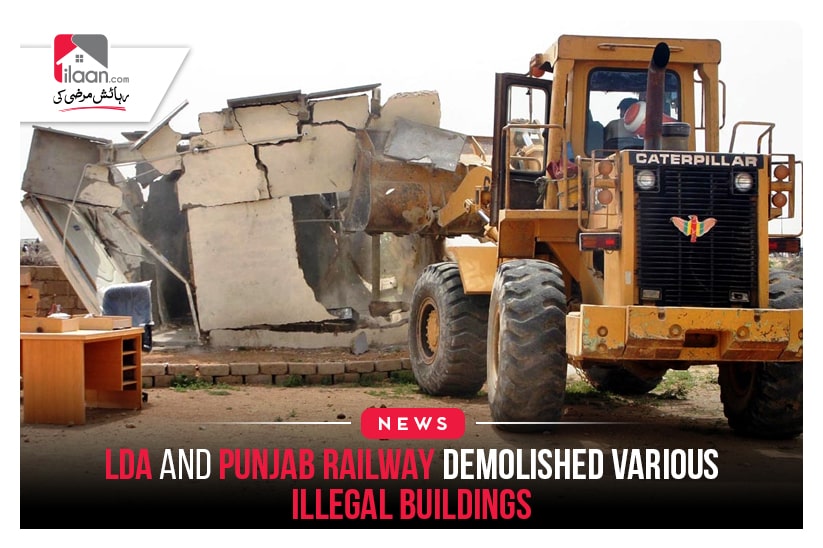 LDA and Punjab Railway demolished various illegal buildings