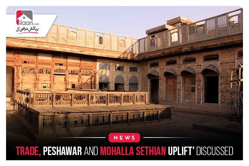 Trade, Peshawar and Mohalla Sethian uplift’ discussed