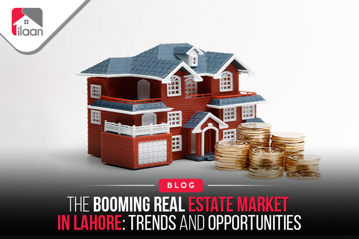 The Booming Real Estate Market  in Lahore: Trends and  Opportunities