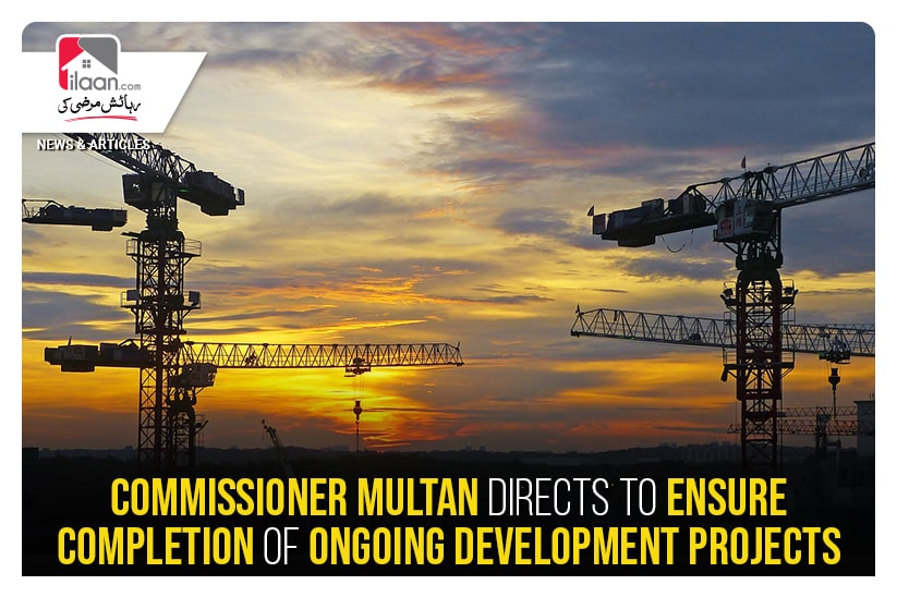 Commissioner Multan directs to ensure completion of ongoing development projects