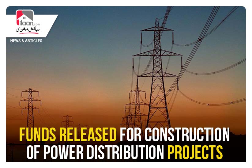 Funds released for construction of power distribution projects