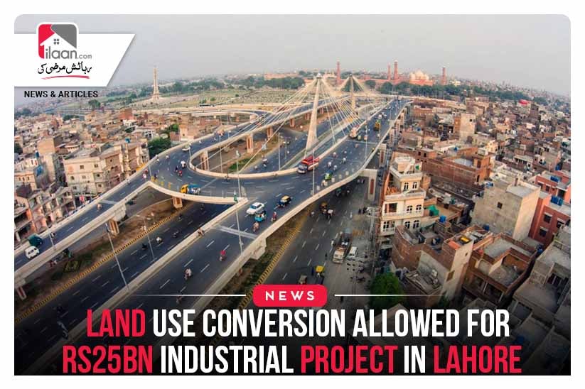 Land use conversion allowed for Rs25bn industrial project in Lahore