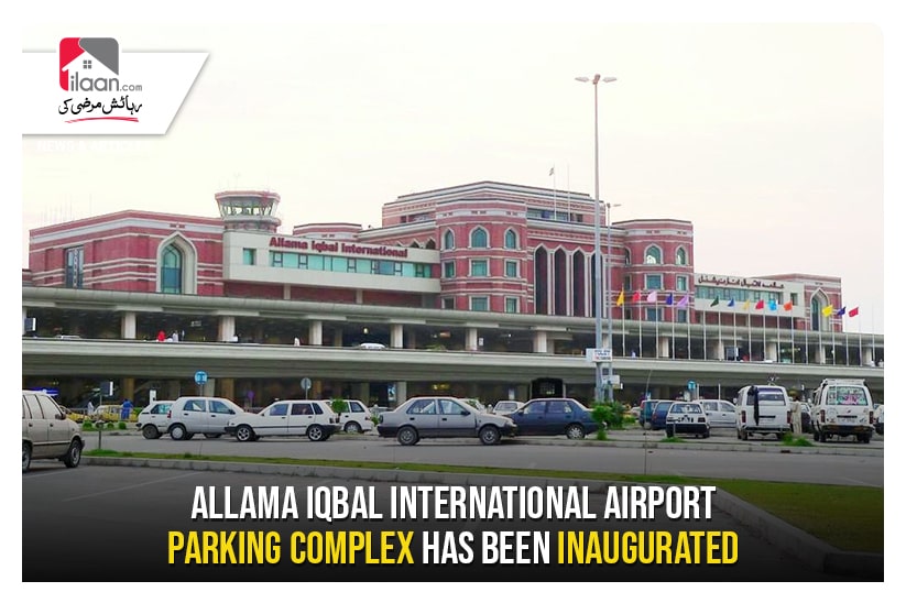 Allama Iqbal International Airport Parking Complex has been inaugurated