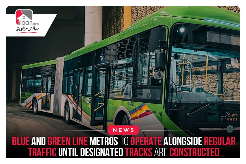 Blue and Green Line Metros to operate alongside regular traffic until designated tracks are constructed