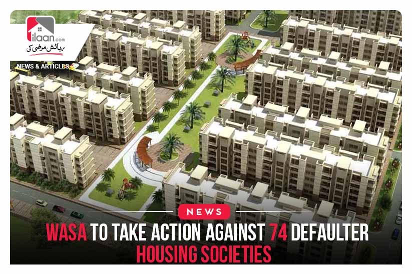 WASA to take action against 74 defaulter housing societies