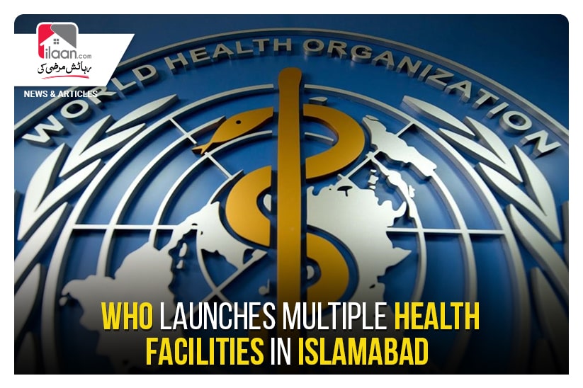 WHO launches multiple health facilities in Islamabad