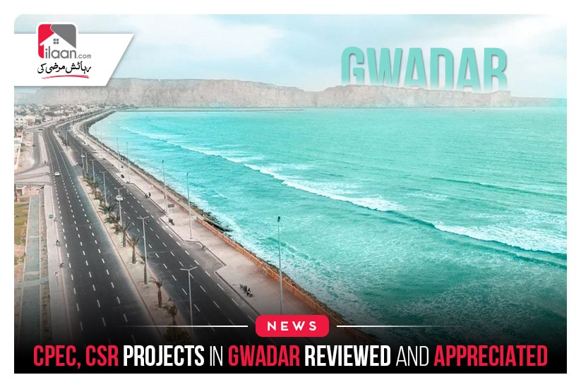 CPEC, CSR projects in Gwadar; reviewed and appreciated